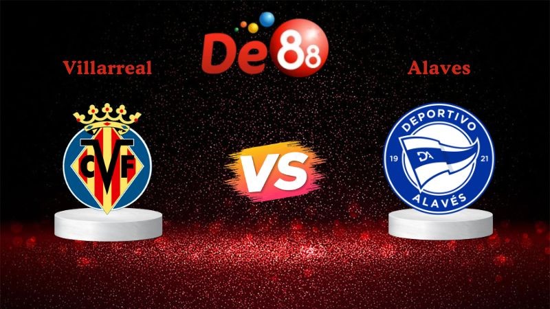 DE88 Soi kèo Villarreal vs Alaves 22h15 ngày 10/01/2026 - La Liga