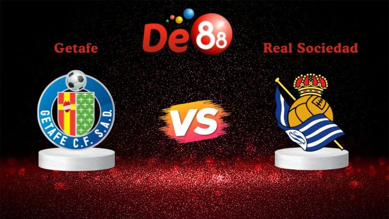 DE88 Soi kèo Getafe vs Real Sociedad 03h00 ngày 10/01/2026 - La Liga