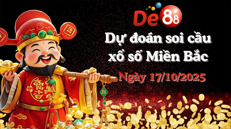DE88 Dự đoán soi cầu xổ số miền Bắc hôm nay ngày 17/10/2025 [Đỉnh Nhất]